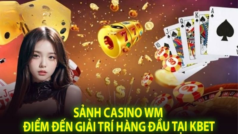 Bước Vào Thế Giới Cá Cược Hoàng Gia Tại WM Casino Kubet