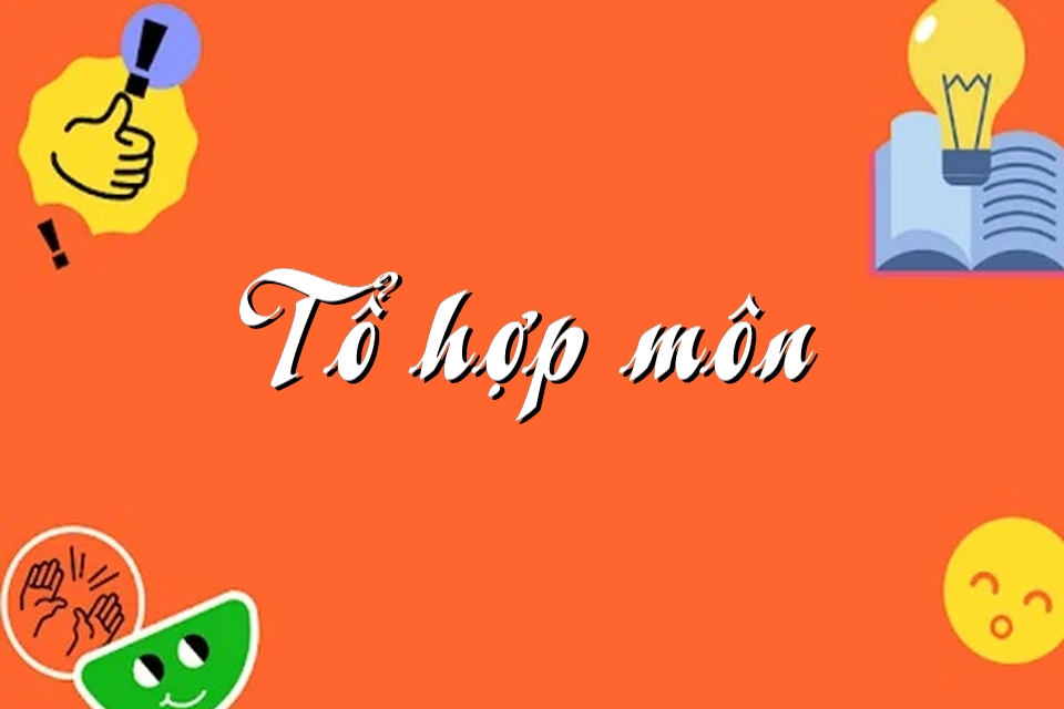Tổng Hợp Các Tổ Hợp Môn Xét Tuyển Đại Học Phổ Biến Hiện Nay
