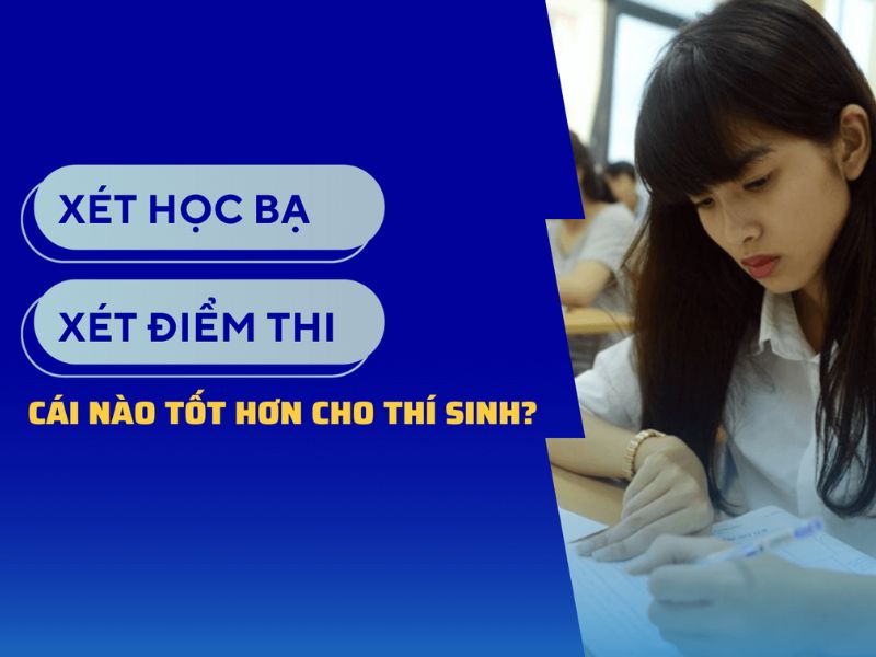 Nên Xét Học Bạ Hay Xét Điểm Thi THPT